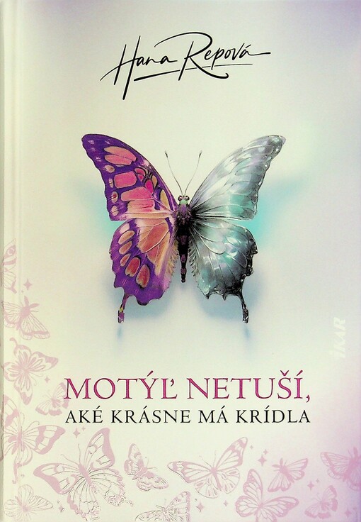 Motýľ netuší, aké krásne má krídla / Hana Repová
