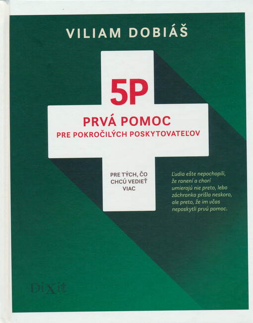 5P : prvá pomoc pre pokročilých poskytovateľov: pre tých, čo chcú vedieť viac / Viliam Dobiáš